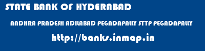 STATE BANK OF HYDERABAD  ANDHRA PRADESH ADILABAD PEGADAPALLY STTP PEGADAPALLY  banks information 